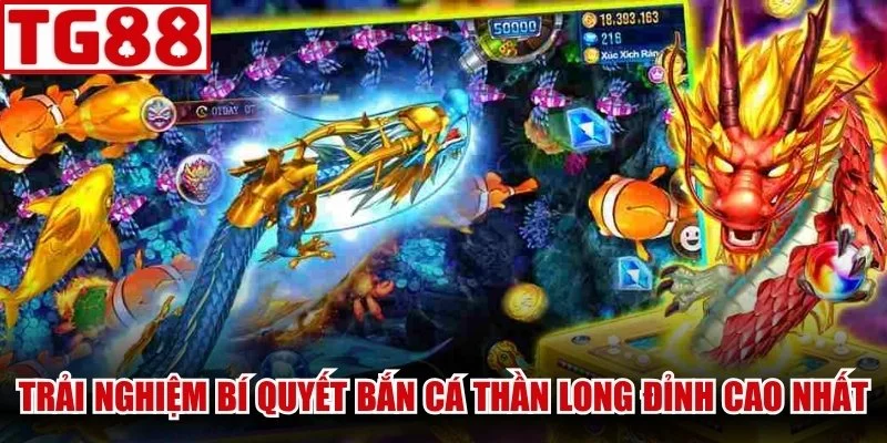 Trải nghiệm bí quyết bắn cá Thần Long đỉnh cao nhất
