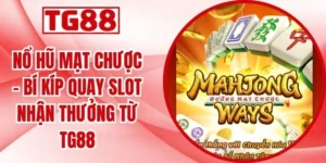 Nổ Hũ Mạt Chược - Bí Kíp Quay Slot Nhận Thưởng Từ TG88