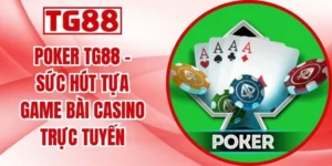 Poker TG88 - Sức Hút Tựa Game Bài Casino Trực Tuyến